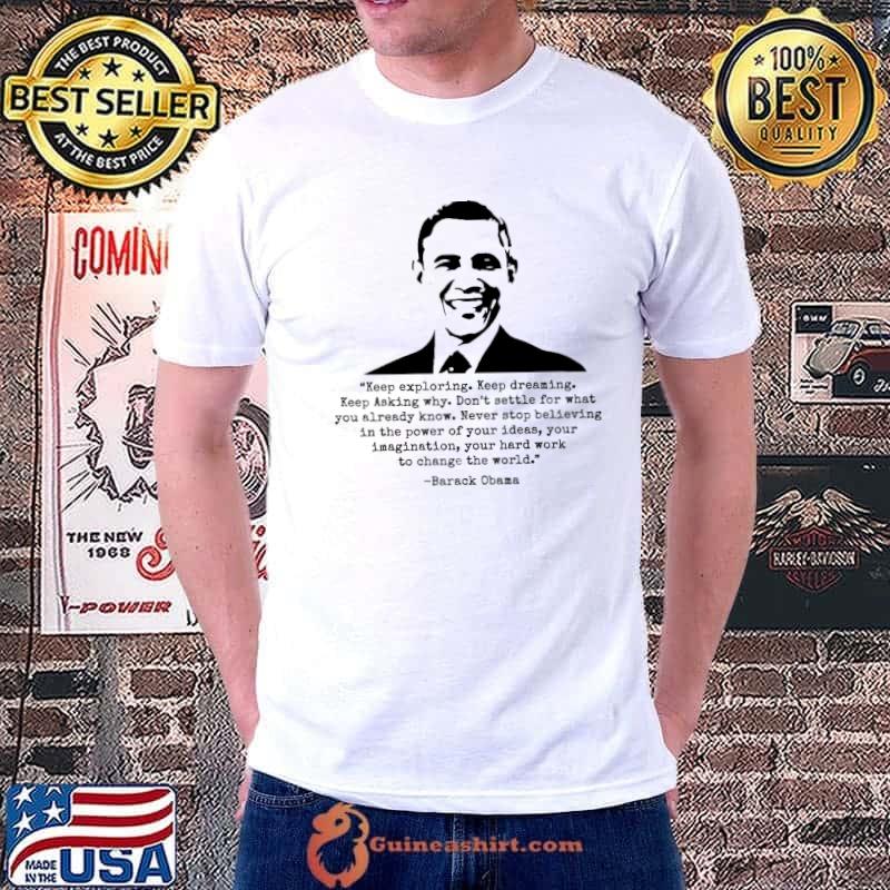 Keep Exploring Keep Dreaming Barack Obama Shirt