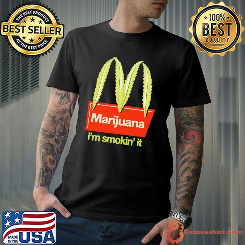 Marijuana I'm smokin' it weed leaf cannabis 420 s Unisex