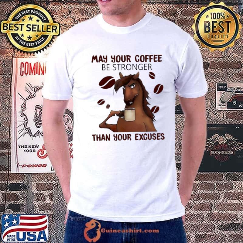 May Your Coffee Be Stronger Than Your Excuse Horses Shirt