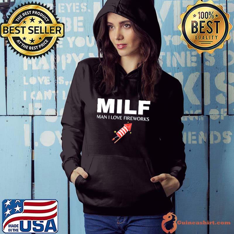 Milf man I love fireworks funny 4th of july 2022 shirt