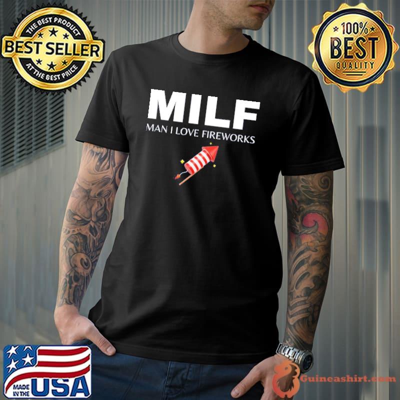 Milf man I love fireworks funny 4th of july 2022 s Unisex