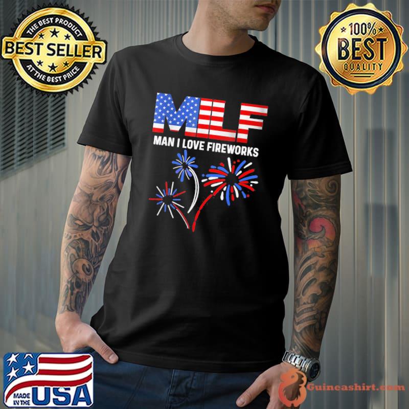 Milf man I love fireworks funny American patriotic july 4th s Unisex