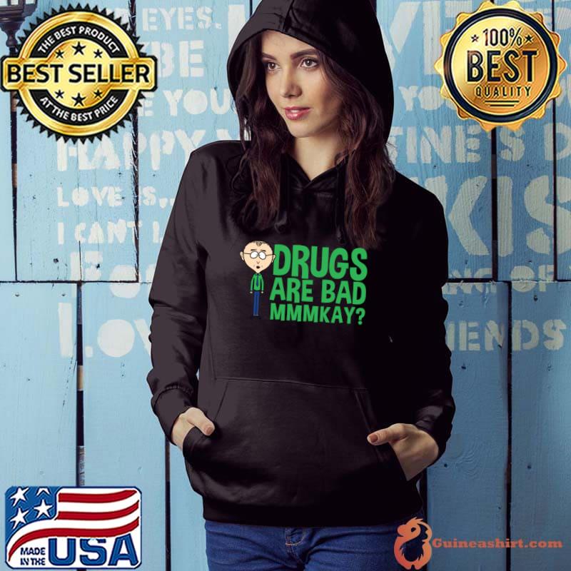 Mr Mackey Mkay Drugs Are Bad Mmmkay T-Shirt Hoodie