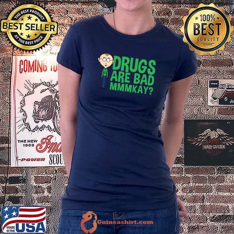 Mr Mackey Mkay Drugs Are Bad Mmmkay T-Shirt Ladiestee