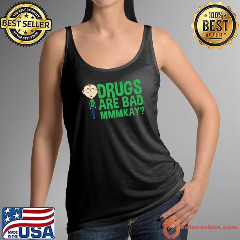 Mr Mackey Mkay Drugs Are Bad Mmmkay T-Shirt Tank Top