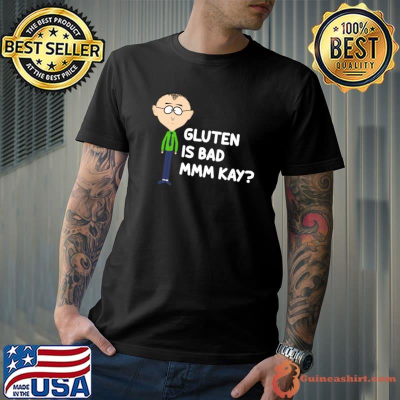Mr Mackey Mkay Gluten Is Bad Mmm Kay T-Shirt
