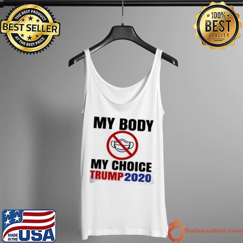 My Body My Choice Face Mask Trump 2020 Shirt Tank Top