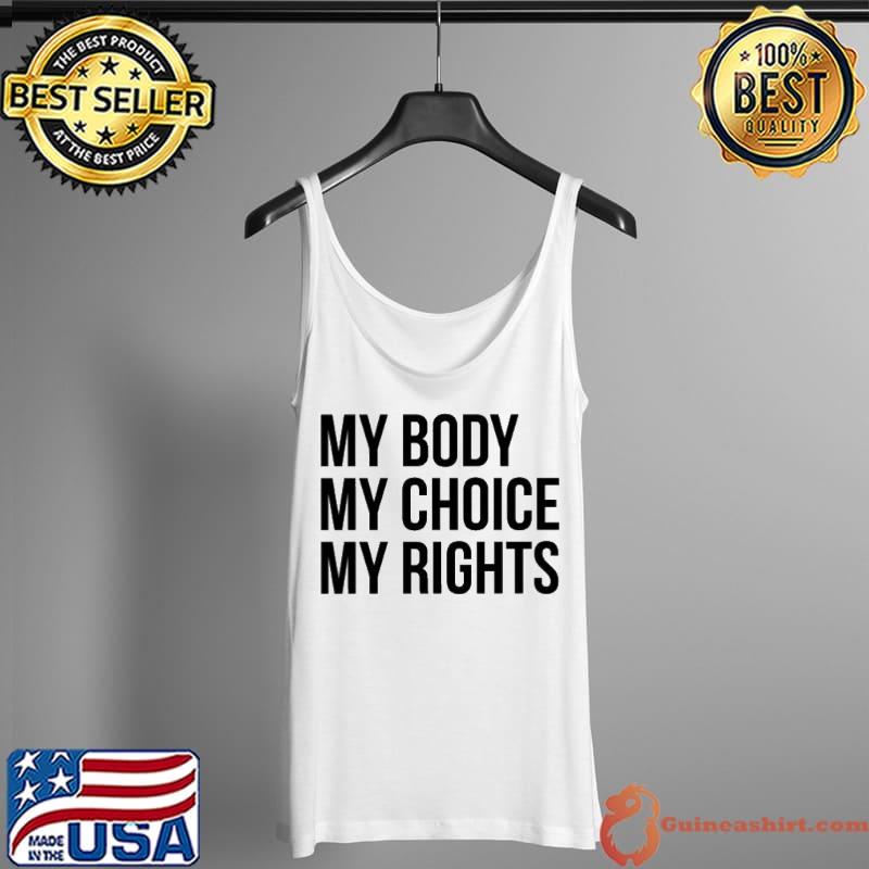 My Body My Choice My Rights Shirt Tank Top