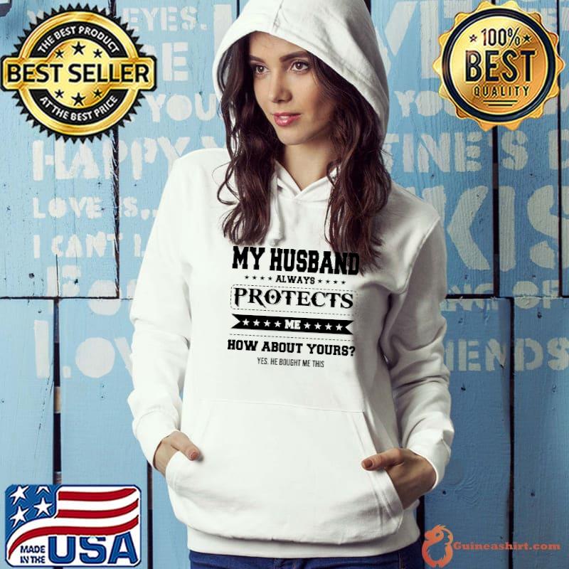 My husband always protects me how about yours s Hoodie