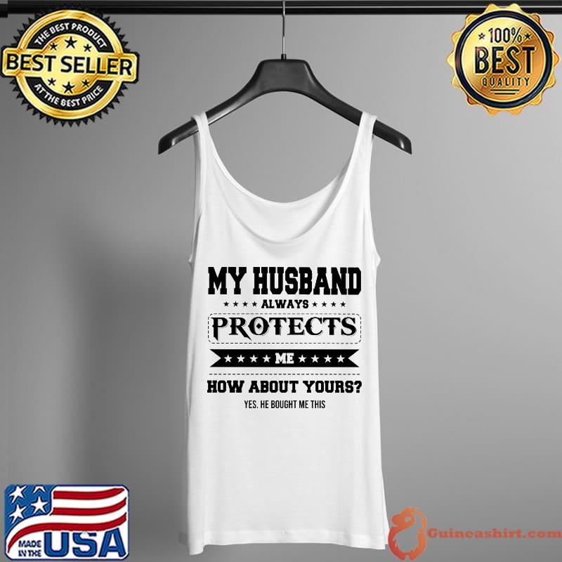 My husband always protects me how about yours s Tank Top