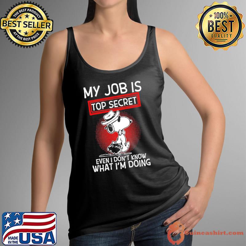 My Job Is Top Secret Even I Don''t Know Snoopy s Tank Top