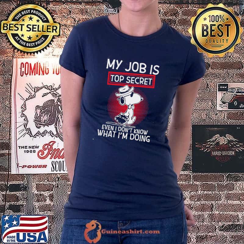 My Jobs Is Top Secret Even I Don't Know What I'm Doing Snoopy Shirt Ladiestee
