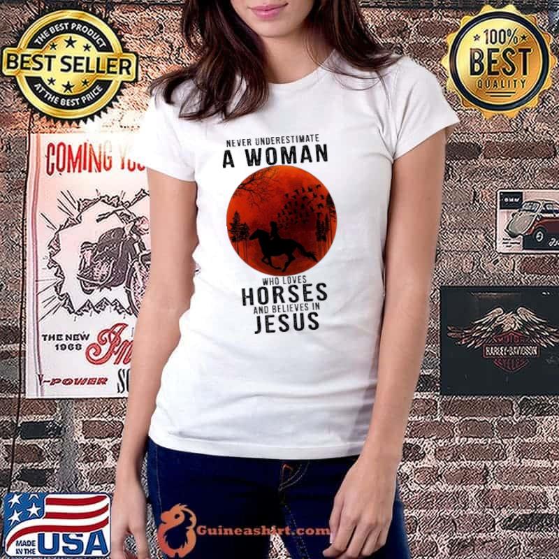 Never Underestimate A Woman Who Loves Horses And Believes In Jesus Blood Moon Shirt Ladiestee