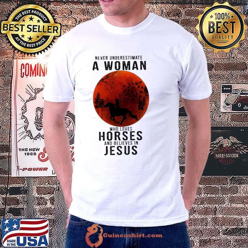 Never Underestimate A Woman Who Loves Horses And Believes In Jesus Blood Moon Shirt