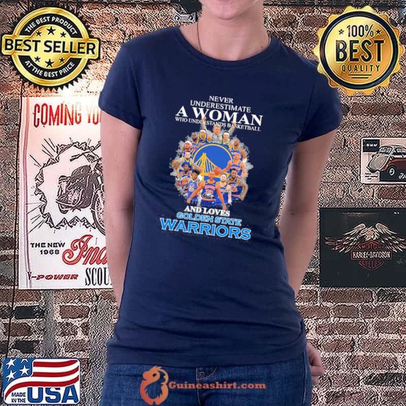Never Underestimate A Woman Who Underestands Basketball And Loves Golden State Warriors Shirt Ladiestee