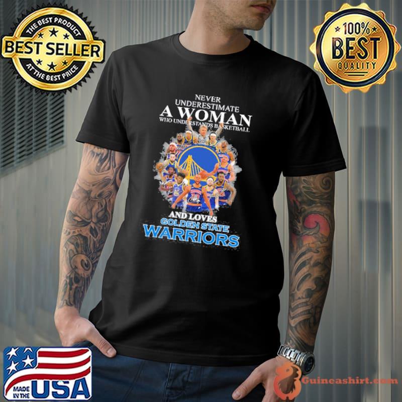 Never Underestimate A Woman Who Underestands Basketball And Loves Golden State Warriors Shirt Unisex