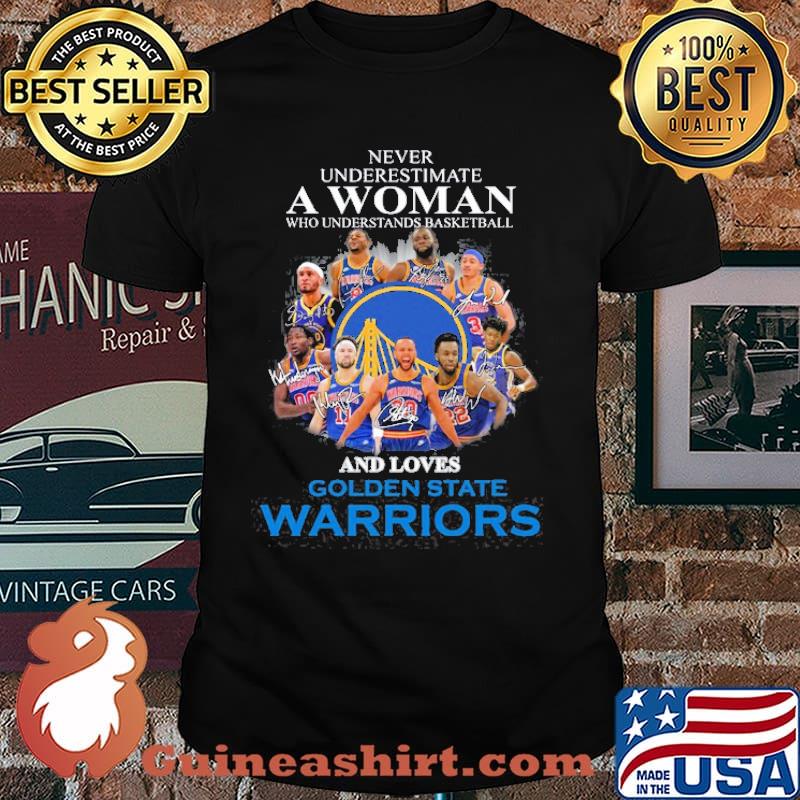 Never Underestimate A Woman Who Understands Basketball Who Loves Golden State Warriors Shirt