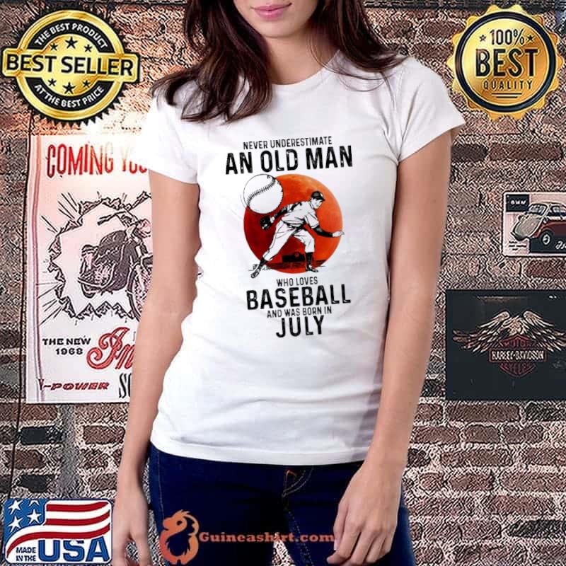 Never Underestimate An Old Man Who Loves Baseball And Was Born In July Blood Moon Shirt Ladiestee