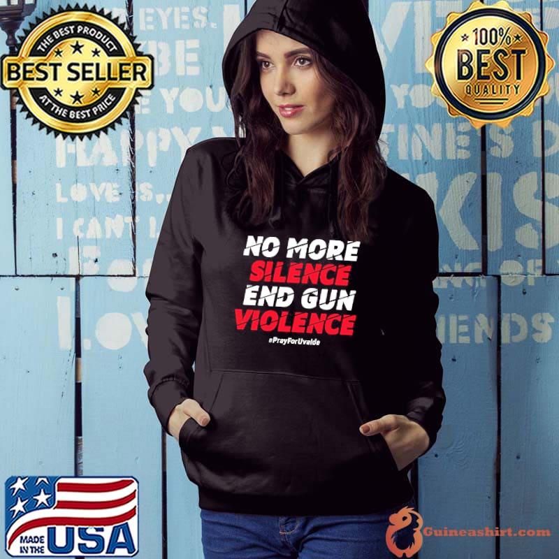 No more silence end gun violence pray for uvalde shirt