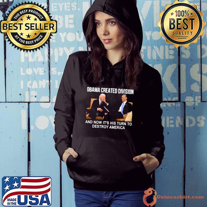 Obama created division it's his turn to destroy america biden shirt