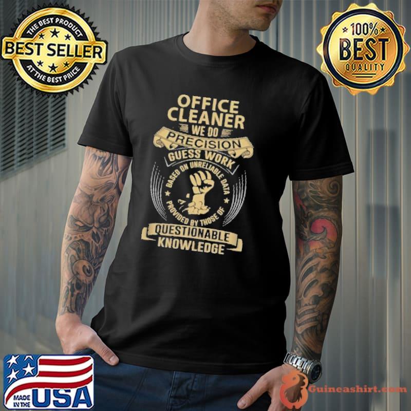 Office cleaner precision guess work provided knowledge s Unisex