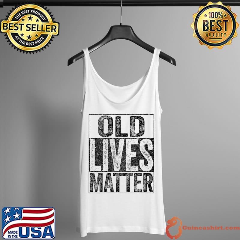 Old Lives Matter Elderly Senior T-Shirt Tank Top