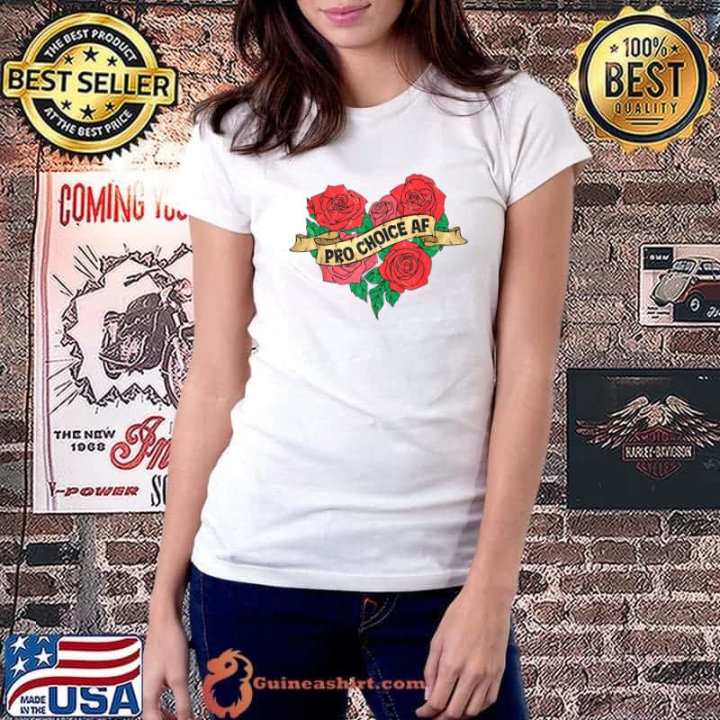 Pro Choice AF Reproductive Rights Heart Roses T-Shirt Ladiestee