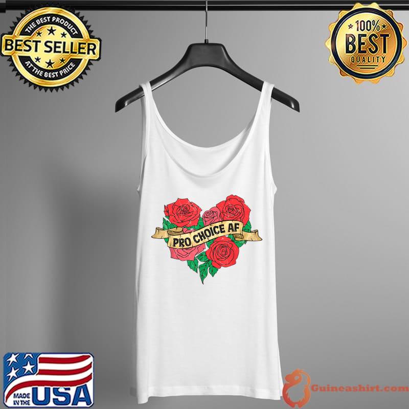 Pro Choice AF Reproductive Rights Heart Roses T-Shirt Tank Top
