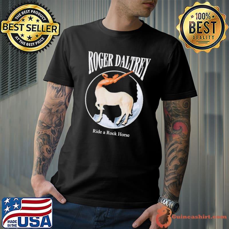 Roger Daltrey Ride A Rock Horse Shirt Unisex