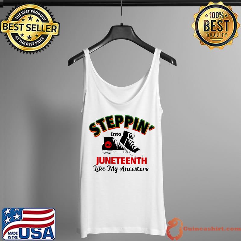 Steppin' Into Juneteenth Like My Ancestors Shirt Tank Top