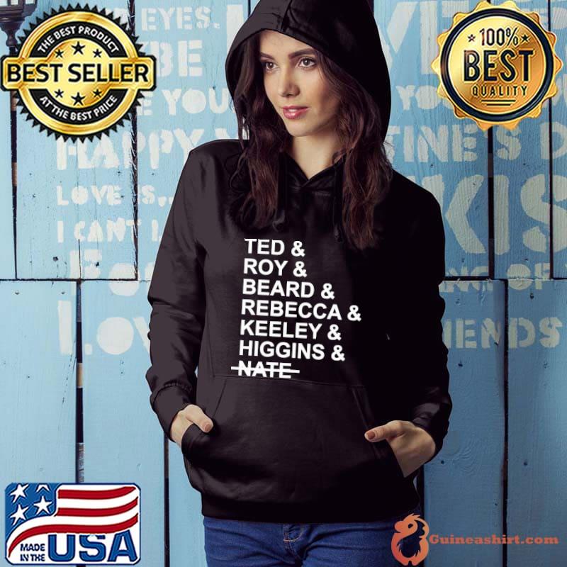 Ted Roy Beard Rebecca Keeley Higgins Nate Shirt Hoodie