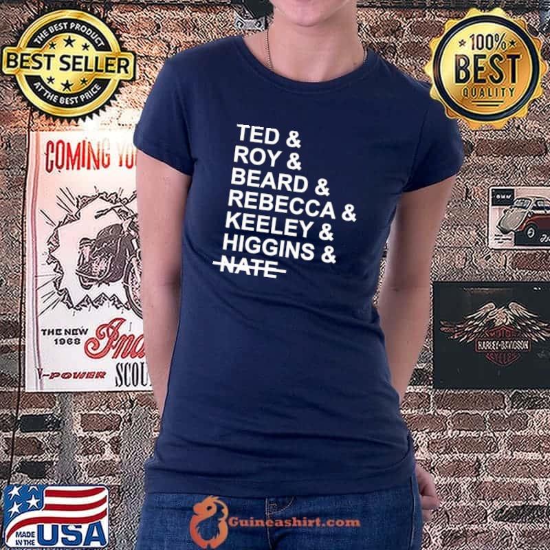 Ted Roy Beard Rebecca Keeley Higgins Nate Shirt Ladiestee