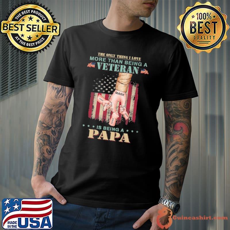 The Only Thing I Love More THan Being A Veteran Is Being A Papa Shirt Unisex