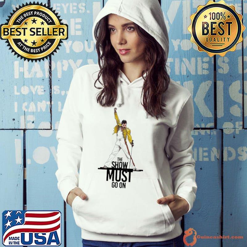 The Show Must Go On Freddie Mercury Shirt Hoodie