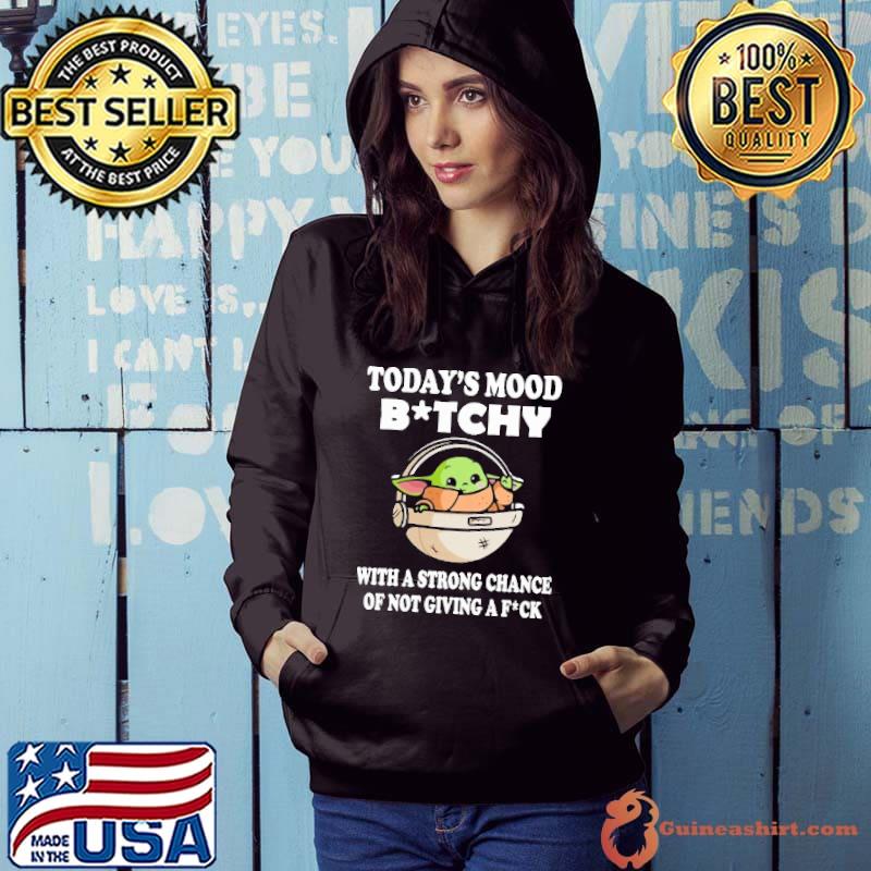 Today's mood bitchy a strong chance not giving fuck baby yoda shirt