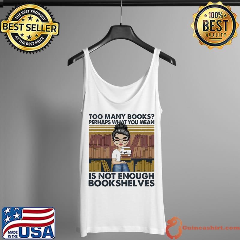 Too Many Books Perhaps What You Mean Vintage s Tank Top