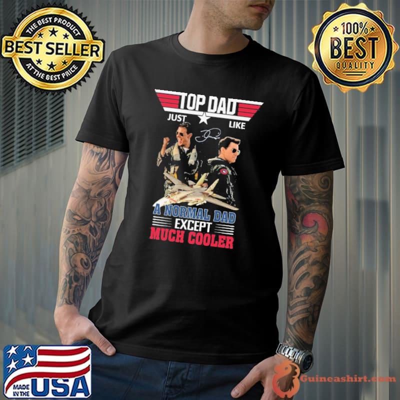 Top dad just like a normal dad except much cooler top gun s Unisex