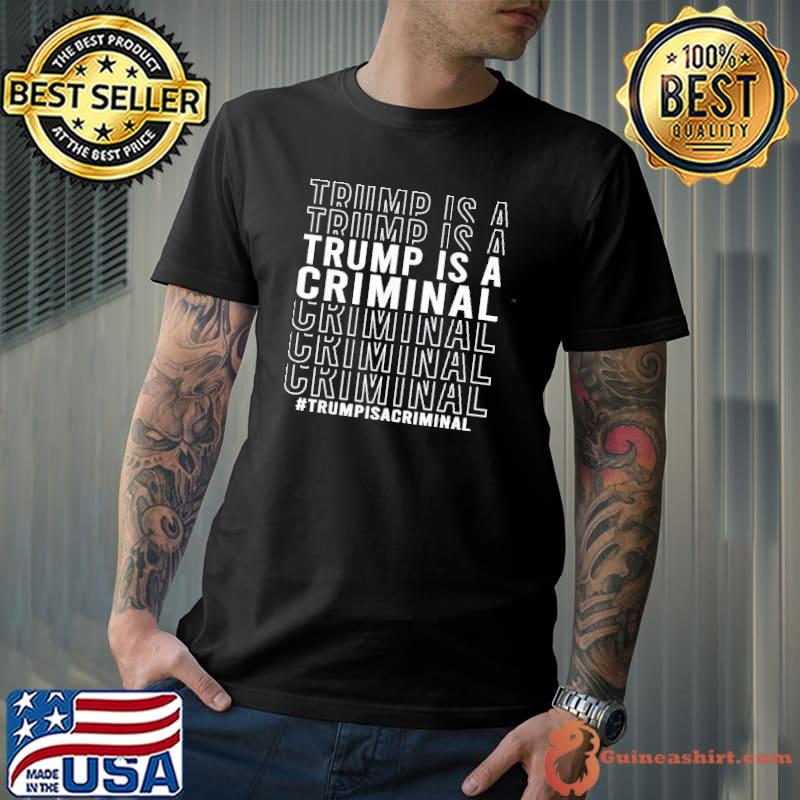 Trump is a criminal s Unisex