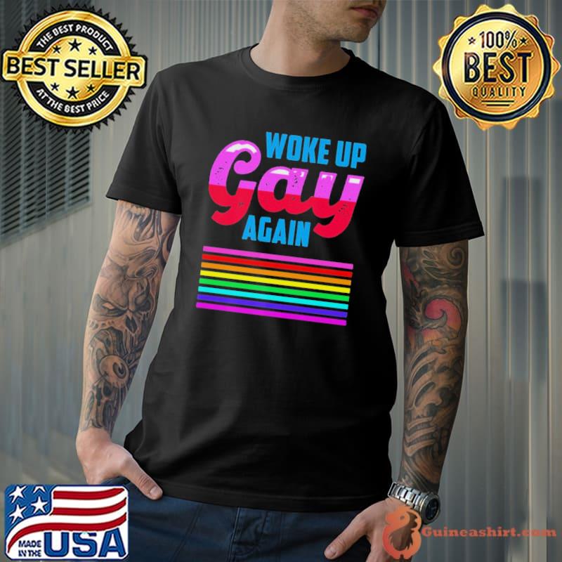 Woke Up Gay Again LGBT Shirt