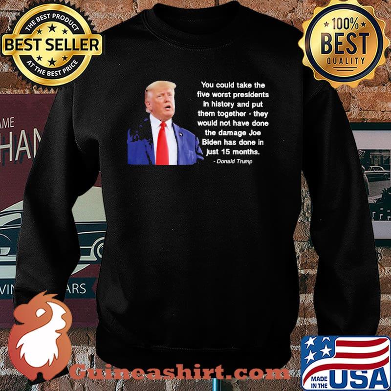 You could take the five worst presidents Trump s Sweater