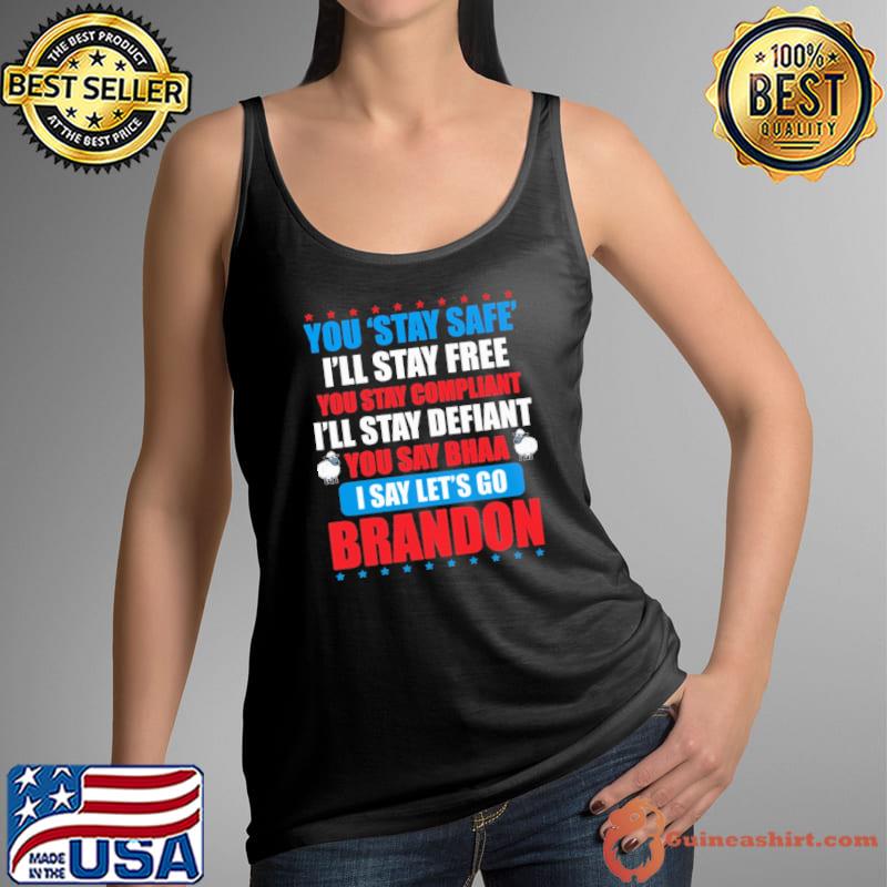 You Stay Safe I'll Stay Free You Stay Compliant Shirt Tank Top