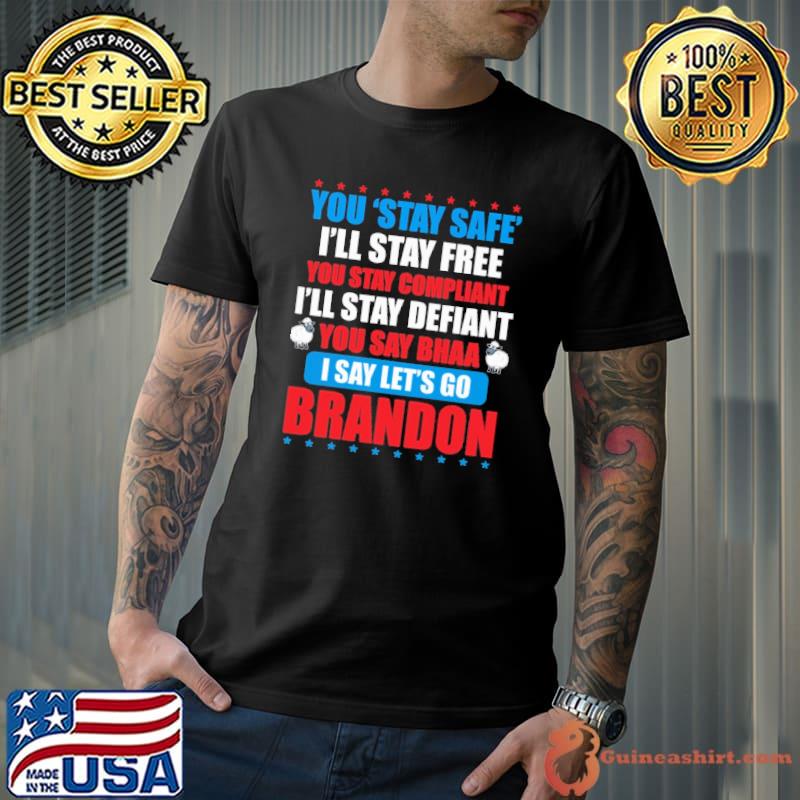 You Stay Safe I'll Stay Free You Stay Compliant Shirt Unisex