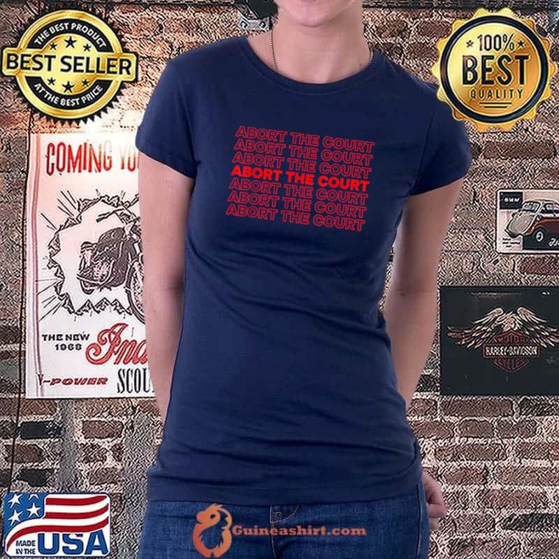 Abort The Court Pro Choice Reproductive Rights T-Shirt