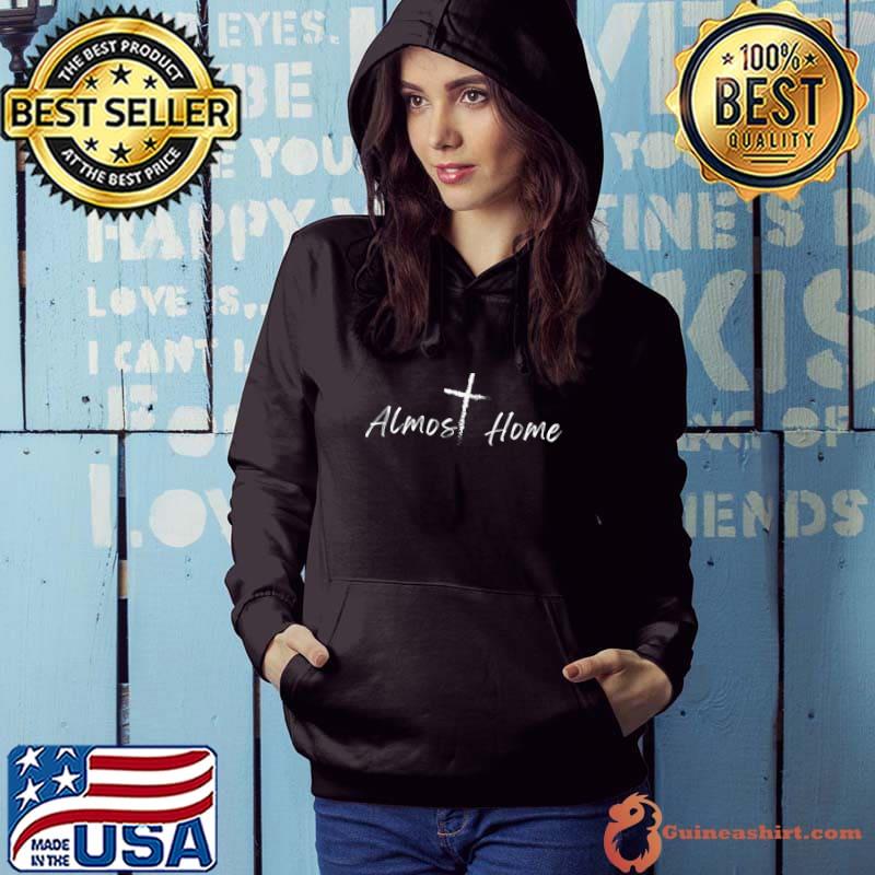 Almost home T-Shirt Hoodie