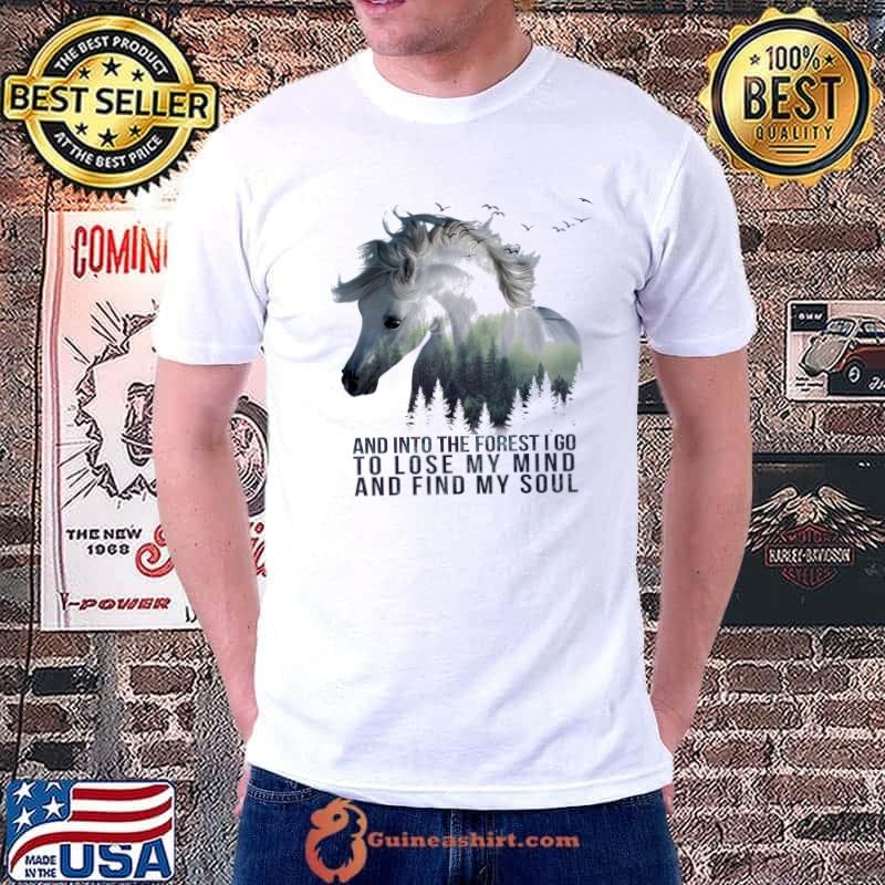 And into the forest I go to lose my mind and find my soul horse shirt