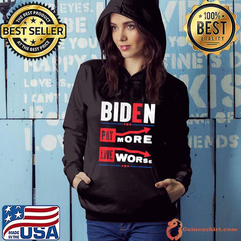 AntI Biden pay more live worse Biden pay more s Hoodie