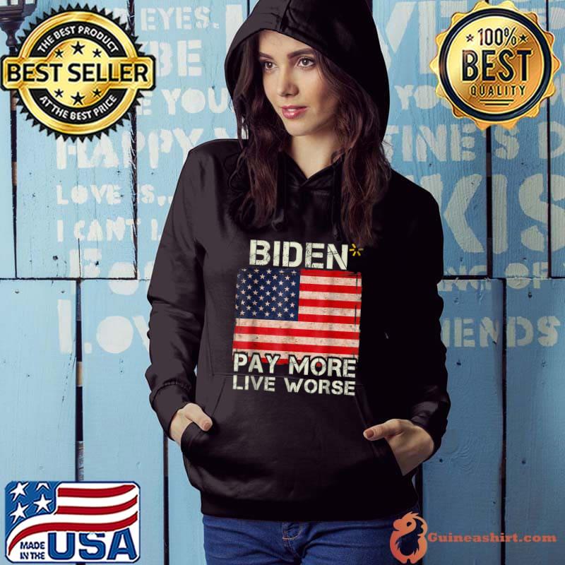 Biden Pay More Live Worse Vintage Us Flag T-Shirt Hoodie