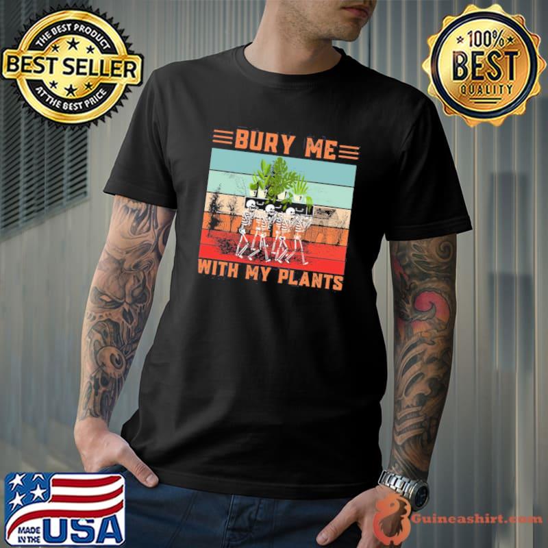 Bury me with my plants skeleton squad funny plants lover shirt