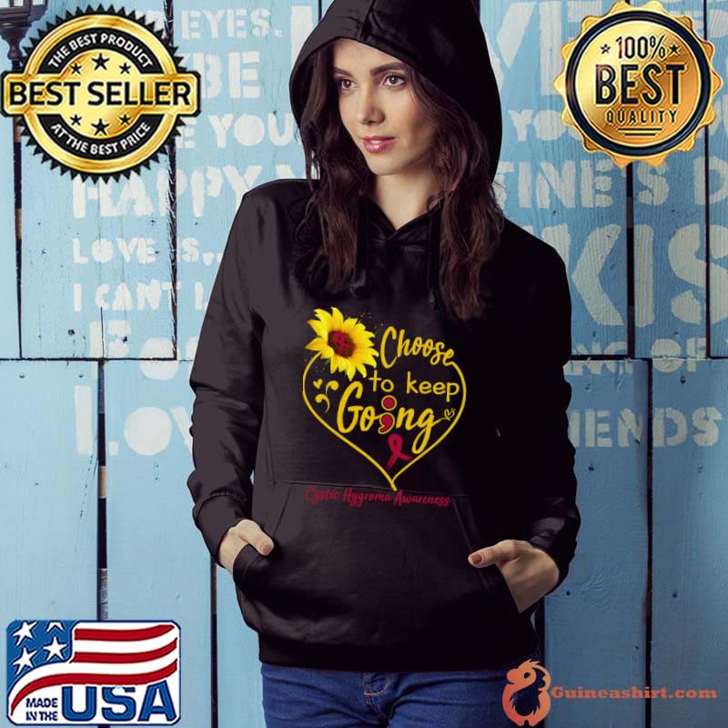 Choose To Keep Going Cystic Hygroma Awareness Heart Sunflower T-Shirt Hoodie