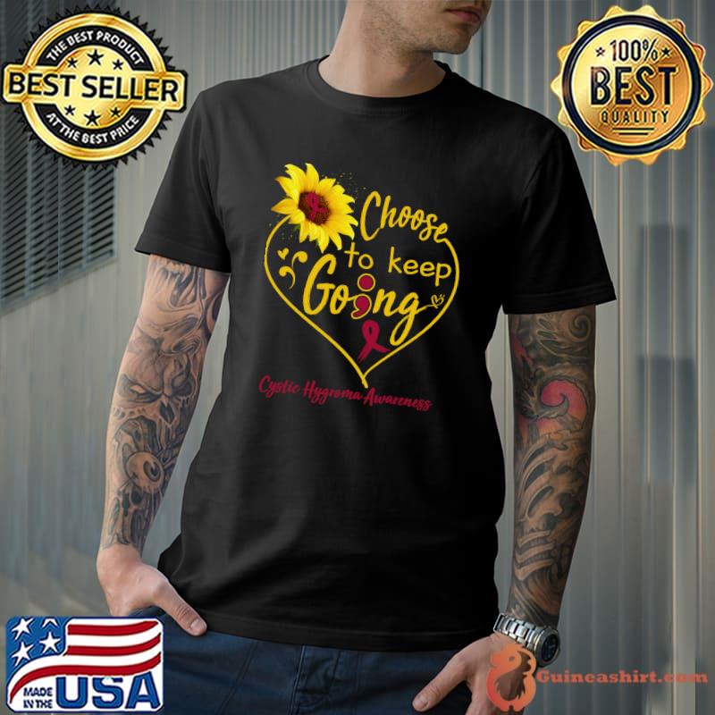 Choose To Keep Going Cystic Hygroma Awareness Heart Sunflower T-Shirt